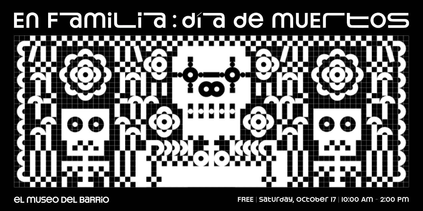 Gráfico promocional en blanco y negro para el evento del "Día de Muertos" en El Museo del Barrio, que presenta calaveras pixeladas estilizadas, flores decorativas y patrones de ajedrez con el estilo del papel picado tradicional.
