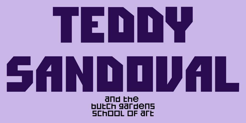 Banner for Teddy Sandoval and the Butch Gardens School of Art